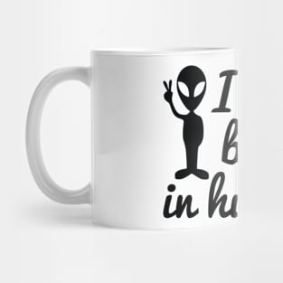 I don't believe in humans alien joke Mug